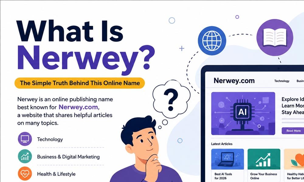 What Is Nerwey? The Simple Truth Behind This Online Name