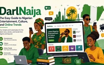 DarlNaija: The Easy Guide to Nigerian Entertainment, Culture, and Online Trends