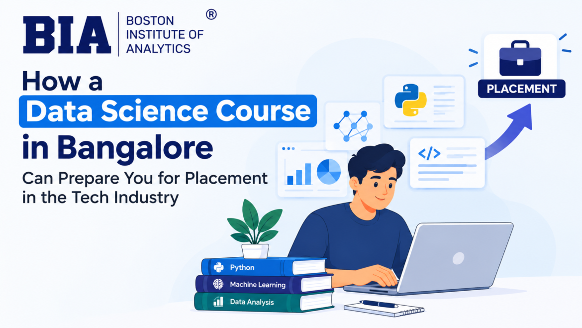How a Data Science Course in Bangalore Can Prepare You for Placement in the Tech Industry