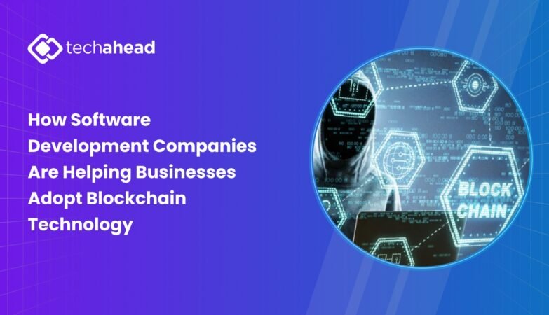 How Software Development Companies Are Helping Businesses Adopt Blockchain Technology